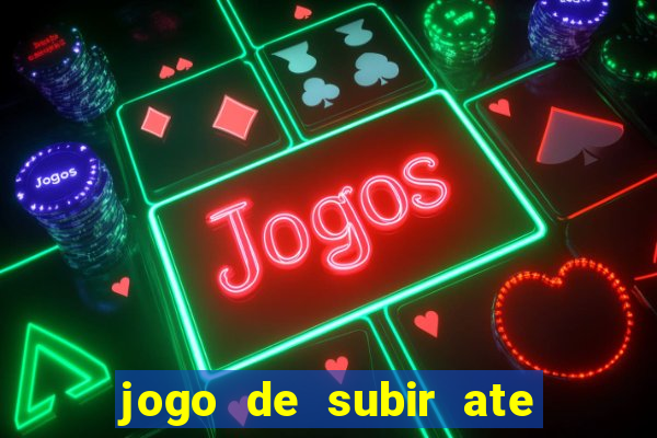 jogo de subir ate o ceu